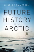 The Future History of the Arctic by Charles Emmerson