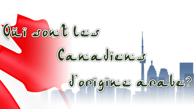 Qui sont les Canadiens d'origine arabe?