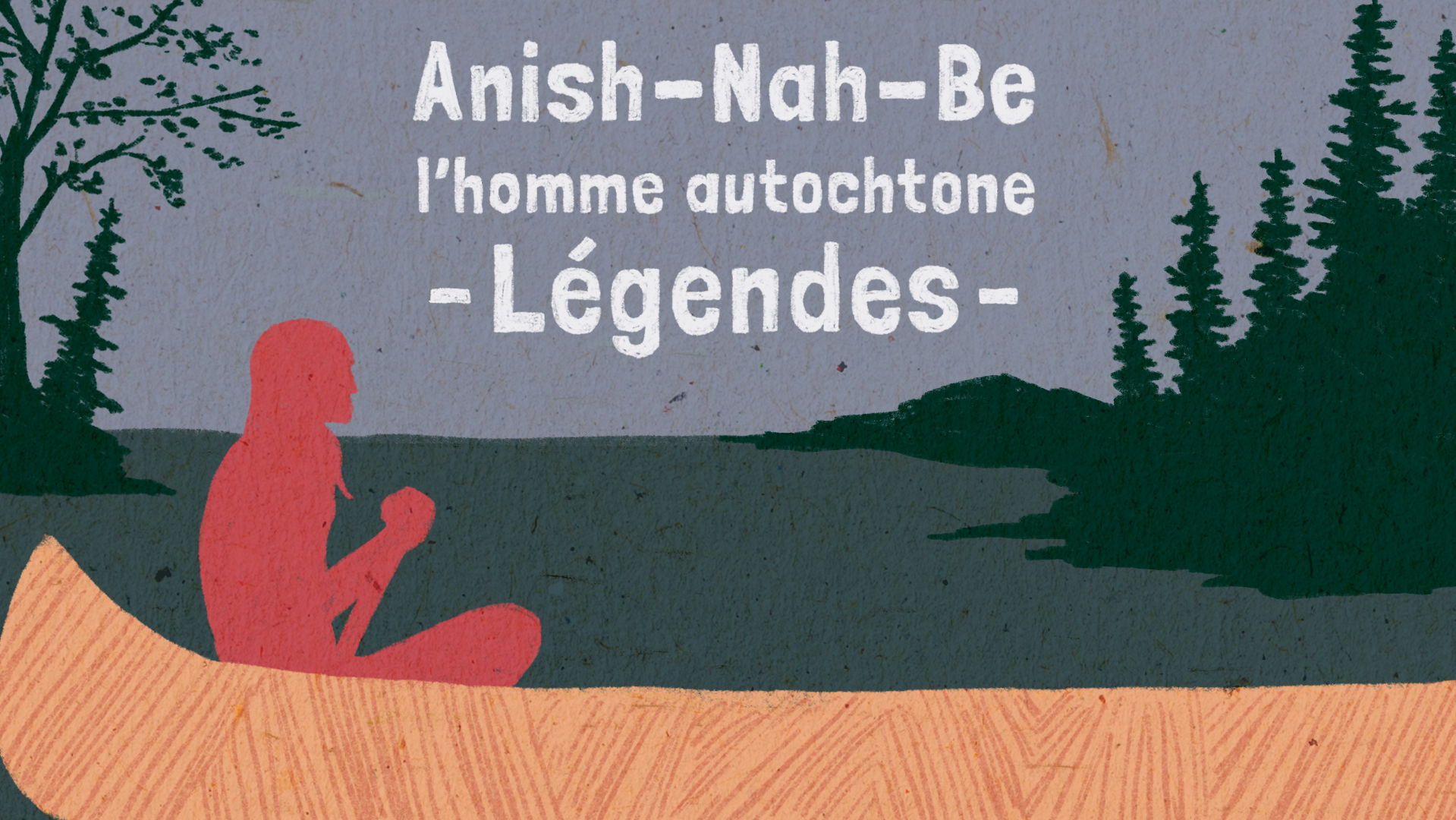 le texte «Anish-Nah-Be, l’homme autochtone – Légendes» accompagné d’un paysage stylisé comportant une forêt et une rivière sur laquelle pagaie une personne autochtone en avant plan