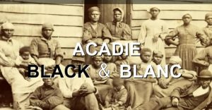 Acadie Black & Blanc, un documentaire de la réalisatrice acadienne Monique LeBlanc.