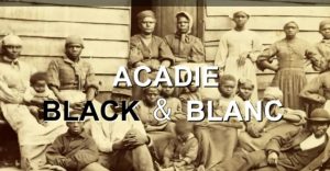 Acadie Black & Blanc, un documentaire de la réalisatrice acadienne Monique LeBlanc. 