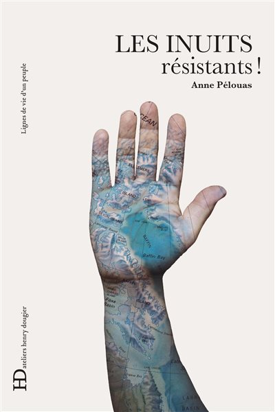 « Les Inuits résistants » livre de Anne Pélouas aux Éditions Ateliers Henry Dougier, collection Lignes de vie d’un peuple. (Main réalisée par Céline Boyer)