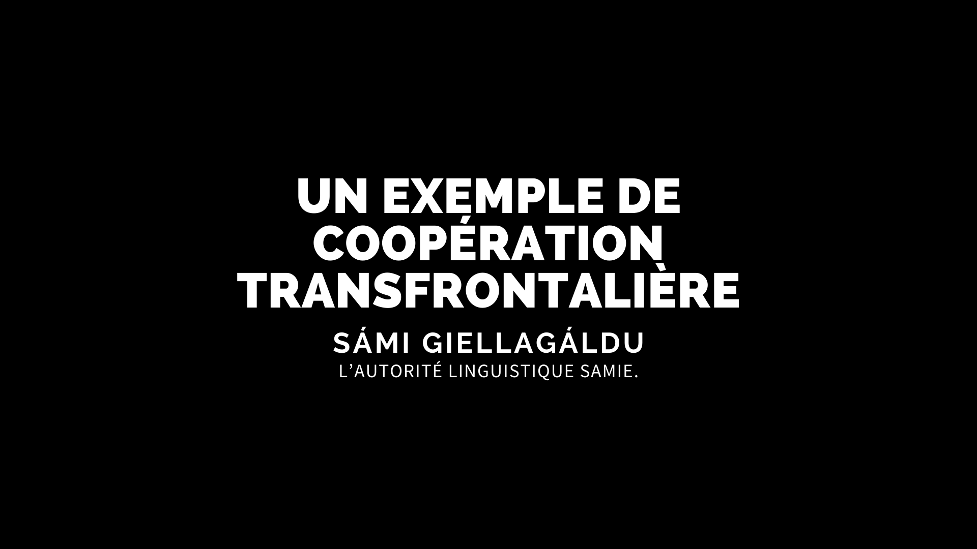 UN EXEMPLE DE COOPÉRATION TRANSFRONTALIÈRE SÁMI GIELLAGÁLDU L’AUTORITÉ LINGUISTIQUE SAMIE.